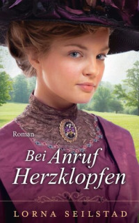 Lorna Seilstad — Bei Anruf Herzklopfen: Roman.