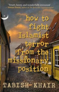 Khair Tabish — How to Fight Islamist Terror from the Missionary Position