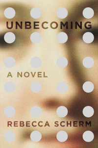 Scherm Rebecca — Unbecoming: A Novel