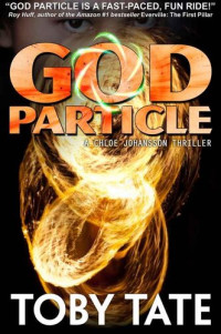 Toby Tate — God Particle:: A Chloe Johansson Thriller