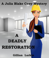 Gillian Larkin — A Deadly Restoration - Julia Blake Cozy Cozy Mystery 2