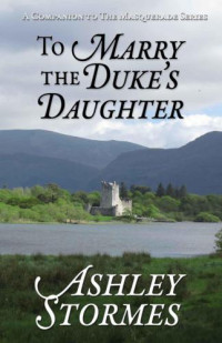 Stormes Ashley — To Marry the Duke's Daughter