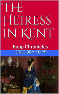 Kopp Gregory — The Heiress in Kent