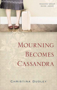 Christina Dudley — Mourning Becomes Cassandra