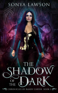 Sonya Lawson — The Shadow of the Dark: The Chronicles of Randy Carter Book 1