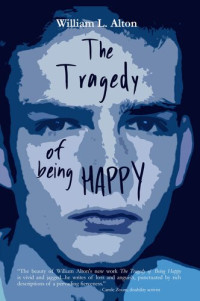 William Alton — The Tragedy of Being Happy