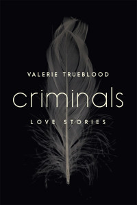 Trueblood Valerie — Criminals: Love Stories