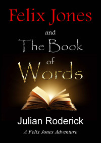 Roderick Julian — Felix Jones and the Book of Words