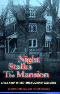 Constance Westbie, Harold Cameron — Night Stalks The Mansion: A True Story Of One Family's Ghostly Adventure