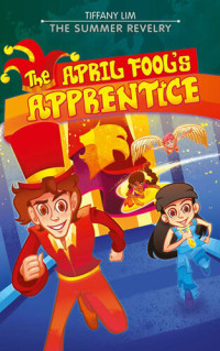 Tiffany Lim — The April Fool's Apprentice: The Summer Revelry