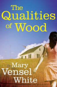 White, Mary Vensel — The Qualities of Wood