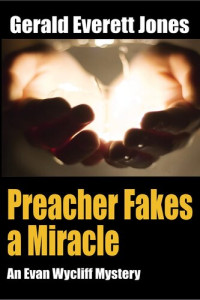 Gerald Everett Jones — Preacher Fakes a Miracle: An Evan Wycliff Mystery