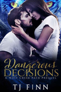 TJ Finn — Dangerous Decisions: A Wolf Creek Pack Prequel