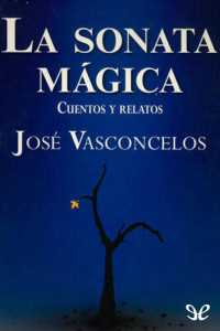 José Vasconcelos — La sonata mágica