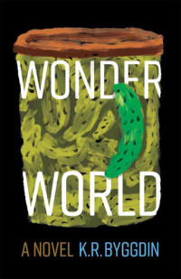 K. R. Byggdin — Wonder World: A Novel
