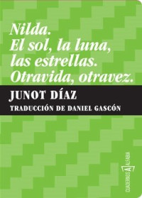 Junot Diaz — Nilda ; El Sol, La Luna, Las Estrellas ; Otravida, Otravez