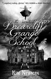 Kim Newman — The Secrets of Drearcliff Grange School