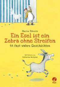 Ebbertz Martin — Ein Esel ist ein Zebra ohne Streifen