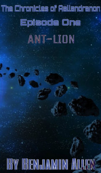 Allen Benjamin — The Chronicles of Aallandranon: Episode One: Ant-Lion