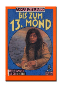 Zitelmann Arnulf — Bis zum 13. Mond