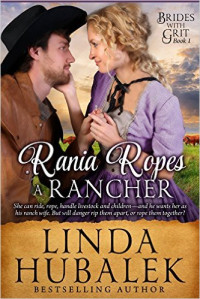 Hubalek, Linda K — Rania Ropes a Rancher: A Historical Western Romance
