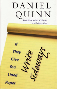 Daniel Quinn — If They Give You Lined Paper, Write Sideways