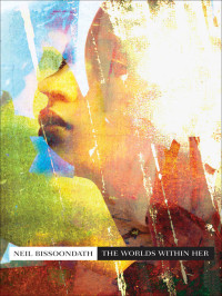 Bissoondath Neil — The Worlds Within Her