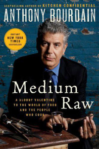 Bourdain Anthony — Medium Raw: A Bloody Valentine to the World of Food and the People Who Cook