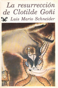 Luis Mario Schneider — La resurrección de Clotilde Goñi