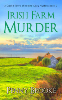 Penny Brooke — Irish Farm Murder (Castle Tours of Ireland Cozy Mystery 2)