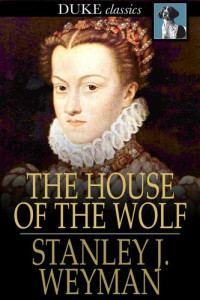 Stanley J. Weyman — The House of the Wolf: A Romance