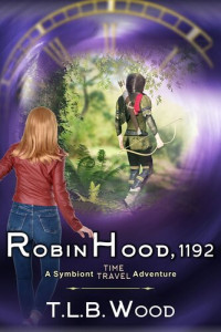 T.L.B. Wood — Robin Hood, 1192 (The Symbiont Time Travel Adventures Series, Book 7): Young Adult Time Travel Adventure