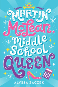 Alyssa Zaczek — Martin Mclean, Middle School Queen