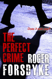 Forsdyke Roger — The Perfect Crime