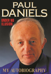 Daniels Paul — Under No Illusion: My Autobiography