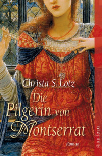 Lotz, Crista S — Die Pilgerin von Montserrat