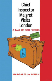 de Rohan, Margaret — Chief Inspector Maigret Visits London