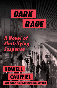Lowell Cauffiel — Dark Rage: A Novel of Electrifying Suspense