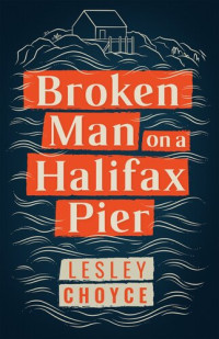 Lesley Choyce — Broken Man on a Halifax Pier