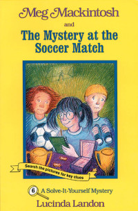 Landon Lucinda — Meg Mackintosh and the Mystery at the Soccer Match