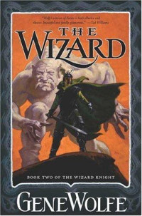 Gene Wolfe — The Wizard: Book Two of The Wizard Knight