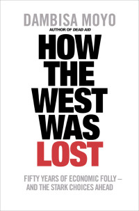 Moyo Dambisa — How the West Was Lost