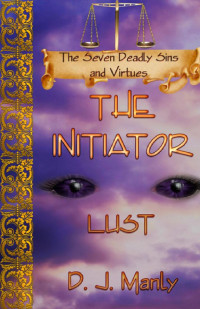 Manly, D J — The Initiator - Seven Sins and Virtues - Lust