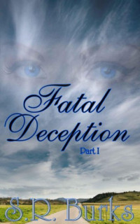 Burks, S R — Fatal Deception- Part One