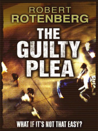 Rotenberg Robert — The Guilty Plea: A Novel