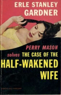 Erle Stanley Gardner — The Case of the Half-Wakened Wife