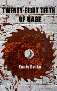 Drake Ennis — Twenty-Eight Teeth of Rage