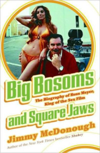 McDonough Jimmy — Big Bosoms and Square Jaws: Russ Meyer, King of the Sex Film