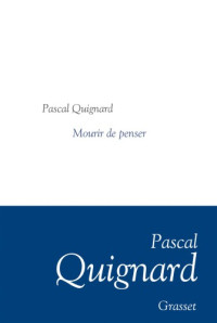 Quignard Pascal — Mourir de penser