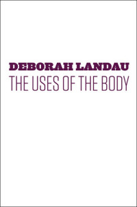 Deborah Landau — The Uses of the Body